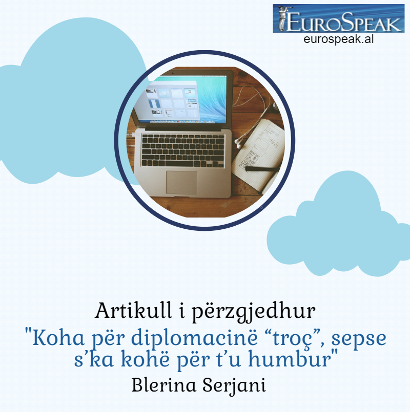 Koha për diplomacinë “troç”, sepse s’ka kohë për t’u humbur
